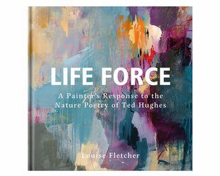 Книга о художниках Life Force: A Painter's Response to the Nature Poetry of Ted Hug книги по истории искусства PFA-233 фото